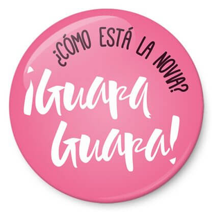 Chapas para bodas: "¿Cómo está la novia? ¡Guapa guapa!"